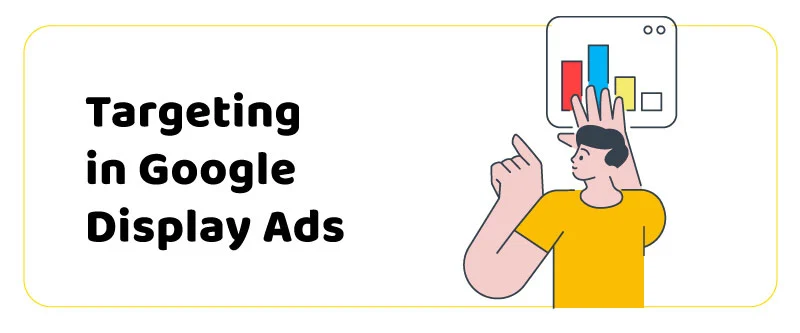 How does targeting work in Google Display Ads